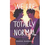 We Are Totally Normal: A Queer Contemporary YA Novel for Fans of Becky Albertalli About a Perfect Plan and an Unexpected Hookup