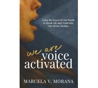 We Are Voice Activated: Using the Power of Our Words to Speak Life and Truth into Our Divine Destiny