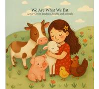 We Are What We Eat: A story about kindness, health, and animals