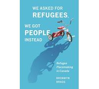 We Asked for Refugees, We Got People Instead: Refugee Placemaking in Canada