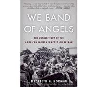 We Band of Angels The Untold Story of the American Women Trapped on Bataan by Elizabeth Norman Elizabeth Norman (Auteur)