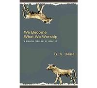 We Become What We Worship G.K. Beale (Auteur)