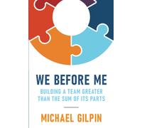 We Before Me: Building A Team Greater Than The Sum Of Its Parts