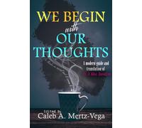 We Begin with Our Thoughts: A Modern Guide and Translation of As A Man Thinketh