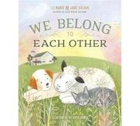 We Belong to Each Other by Liz Marie GalvanJose Galvan Liz Marie GalvanJose Galvan (Auteur)