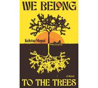 We Belong to the Trees A Novel - Keletso Mopai - Seven Stories Press - ebook (ePub) - Livre