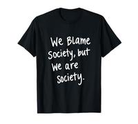 We Blame Society But We are Society Message Social T-Shirt