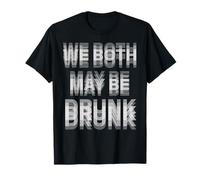 We Both May Be Drunk Humour Boire Texte flou T-Shirt