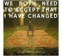 We Both Need to Accept That I Have Changed