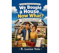 We Bought a House... Now What?: A Funny, Practical Guide to Surviving Your First Year of Homeownership