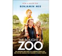 We Bought a Zoo: The Amazing True Story of a Broken-Down Zoo, and the 200 Animals That Changed a Family Forever
