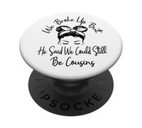 We Broke Up But He Said We Could Still Be Cousins Drôle PopSockets PopGrip Adhésif