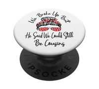 We Broke Up But He Said We Could Still Be Cousins Drôle PopSockets PopGrip Adhésif