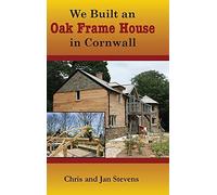 We Built An Oak Frame House In Cornwall