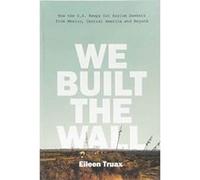 We Built the Wall: How the US Keeps Out Asylum Seekers from Mexico, Central America and Beyond - [Version Originale] Inconnu (Auteur)