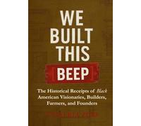 We Built This [BEEP]: The Historical Receipts of Black American Visionaries, Builders, Farmers, and Founders
