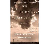 We Burn Daylight - Bret Anthony Johnston - Random House USA Inc - Livre en Anglais - Paperback Bret Anthony JohnstonBret Anthony Johnston (Auteur)