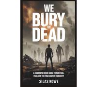 We Bury the Dead: A Complete Movie Guide to Survival, Fear, and the True Cost of Humanity