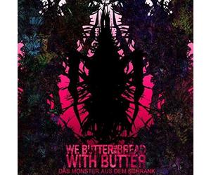 We Butter the Bread With - Das Monster Aus Dem Schra