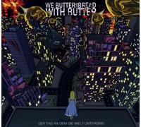 We Butter the Bread With - Der Tag An Dem Die Welt..