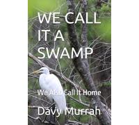 WE CALL IT A SWAMP: We Also Call It Home