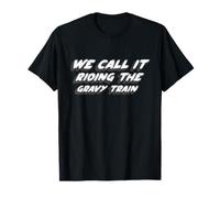 We Call It Riding The Gravy Train | Chanson des années 1970 T-Shirt