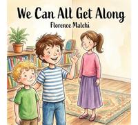 We Can All Get Along: A Children's Book About Sibling Rivalry, Conflict Resolution, and Using Our Words