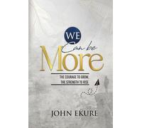 We Can Be More: The Courage to Grow The Strength to Rise