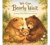 We Can Bearly Wait: A story of love before you arrived