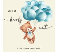 We Can Bearly Wait: Baby Boy Shower Guest Book: Teddy Bear-Themed Baby Shower Guest Book for Boy | Cute Keepsake with Gift Log, Wishes, and Memory Pages