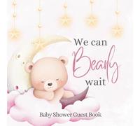 We Can Bearly Wait Baby Shower Guest Book: Full Color Keepsake Book for Guests to Fill in