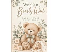 We Can Bearly Wait: Baby Shower Guest Book: Gender Neutral Teddy Bear Keepsake for Guests to Share Advice, Wishes & Special Messages: Gift Register for the Parents-to-Be