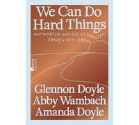 We Can Do Hard Things: Antworten auf die 20 großen Fragen des Lebens | Die deutsche Ausgabe