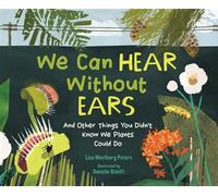 We Can Hear Without Ears And Other Things You Didn't Know We Plants Could Do - Lisa Westberg Peters - Astra Young Readers - ebook (ePub) - Livre