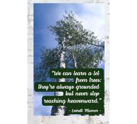 We Can Learn A Lot From Trees: They’re Always Grounded But Never Stop Reaching Heavenward. Notebook To Write In For School, Office, Home.: Soft-cover, Lined, 100 Pages 6x9".