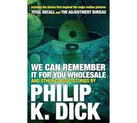 We Can Remember It for you Wholesale and Other Classic Stories