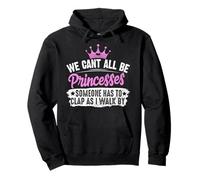 We Can't All Be Princesses Someone Has to Clap Cadeau Sweat à Capuche