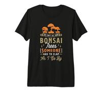 We Can't All Keep Bonsaï Culture Japonaise Art bonsaï T-Shirt Haut de Gamme