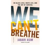 We Cant Breathe On Black Lives White Lies and the Art of Survival by Jabari Asim Jabari Asim (Auteur)
