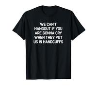 We Can't Hangout If You are Gonna Cry, Drôle, Blagues T-Shirt
