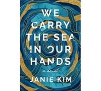 We Carry the Sea in Our Hands by Janie Kim Janie Kim (Auteur)