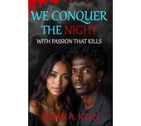 We Conquer The Night: With Passion That Kills A Vampire's Love Story She Loves Him With Great Affection But His Adversaries Never Sleep