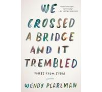 We Crossed a Bridge and It Trembled: Voices from Syria by Pearlman, Wendy NEUF