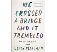 We Crossed a Bridge and It Trembled: Voices from Syria - An Astonishing Oral History of the Refugee Crisis