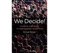 We Decide!: Theories and Cases in Participatory Democracy (Global Ethics and Politics) - [Livre en VO] Michael Menser (Auteur)