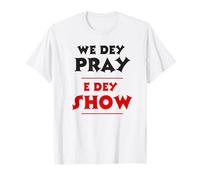 We Dey Pray E Dey Show NSPDP Prière matinale T-Shirt