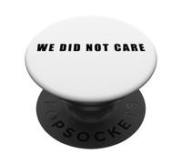 We Did Not Care - Funny Sarcastic Attitude Quote Text PopSockets PopGrip Adhésif