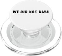 We Did Not Care - Funny Sarcastic Attitude Quote Text PopSockets PopGrip pour MagSafe