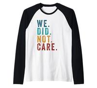 We Did Not Care Funny Sarcastic Quote Grunge Vintage Manche Raglan