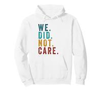 We Did Not Care Funny Sarcastic Quote Grunge Vintage Sweat à Capuche
